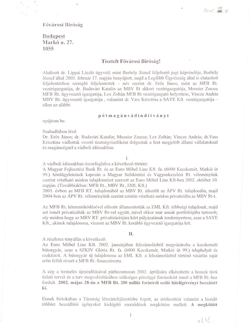 Budavári Katalin az MBV Rt akkori vezérigazgatója, Mosnier Zsuzsa MFB Rt. ügyvezeto igazgatója, Lex Zoltán MFB Rt vezérigazgató helyettese, Vineze András MBV Rt. ügyvezeto igazgatója, valamint dr.