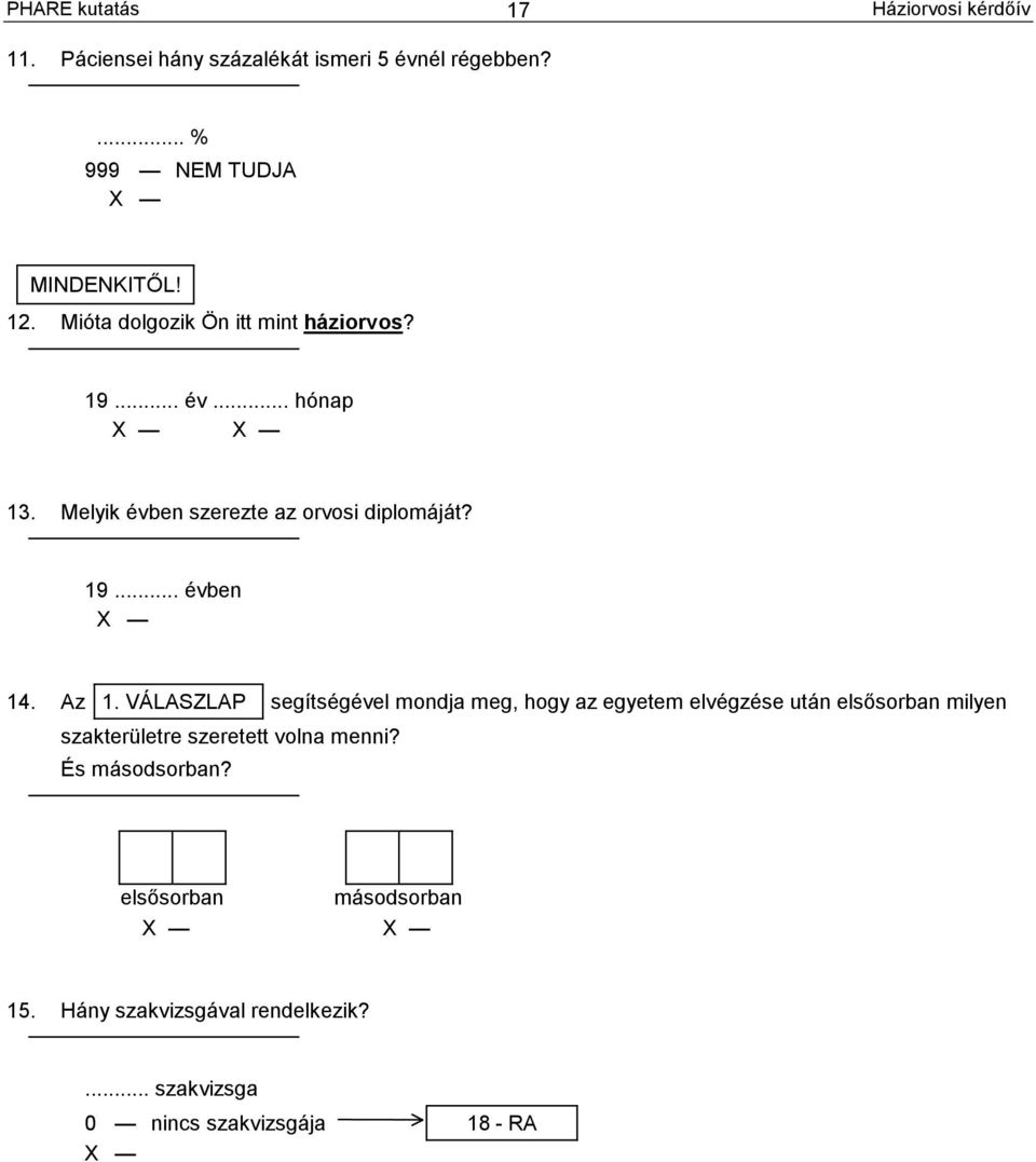 Az 1. VÁLASZLAP segítségével mondja meg, hogy az egyetem elvégzése után elsősorban milyen szakterületre