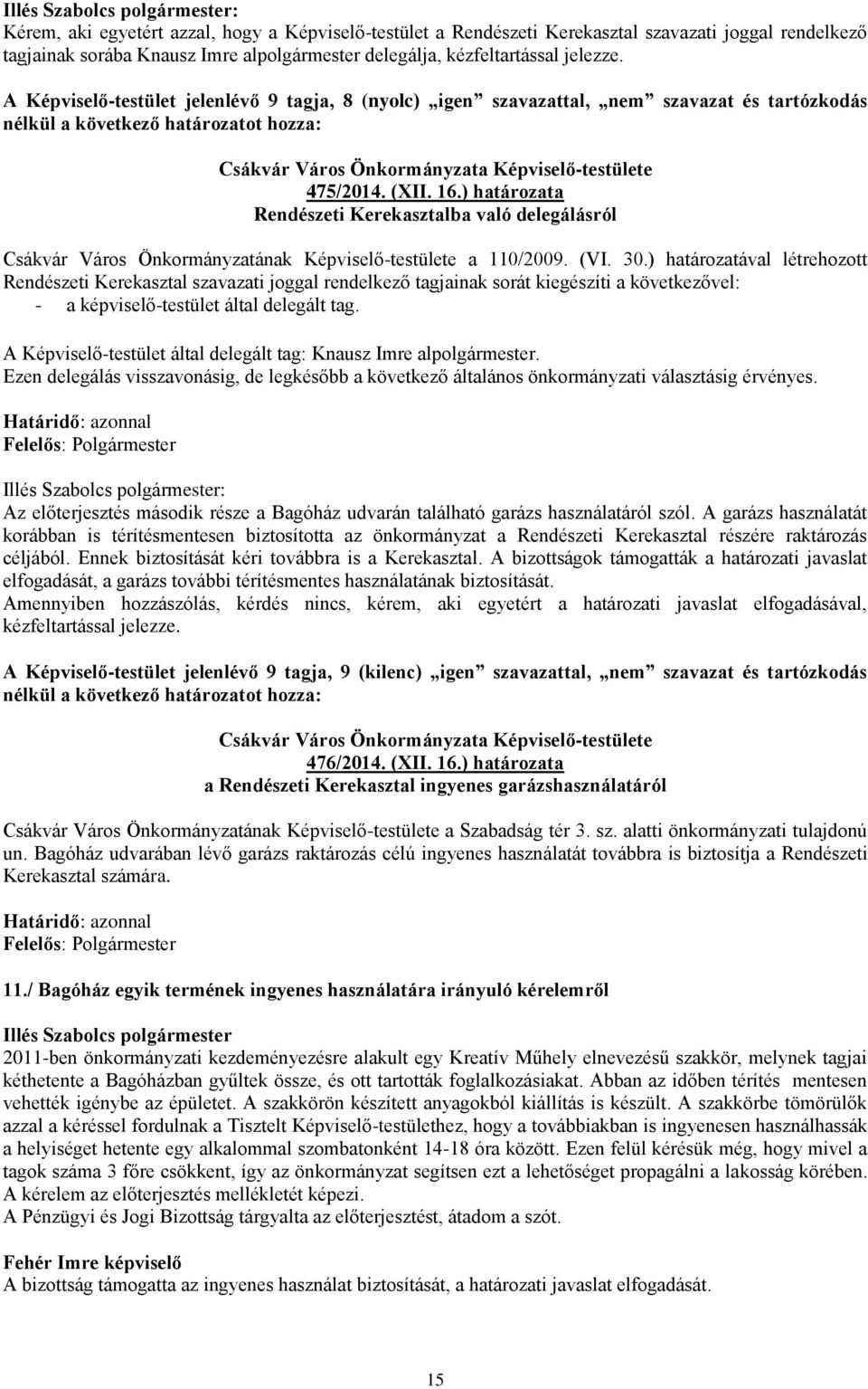 ) határozata Rendészeti Kerekasztalba való delegálásról Csákvár Város Önkormányzatának Képviselő-testülete a 110/2009. (VI. 30.