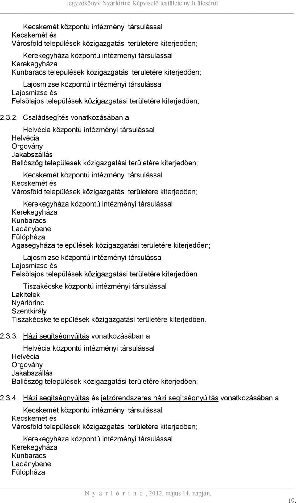 3.2. Családsegítés vonatkozásában a Helvécia központú intézményi társulással Helvécia Orgovány Jakabszállás Ballószög települések közigazgatási területére kiterjedően; Kecskemét központú intézményi