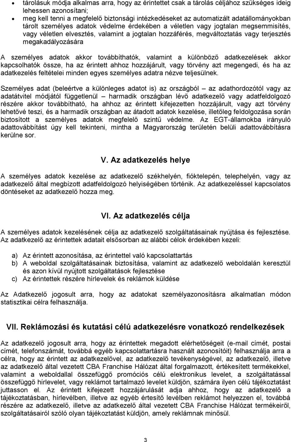 adatok akkor továbbíthatók, valamint a különböző adatkezelések akkor kapcsolhatók össze, ha az érintett ahhoz hozzájárult, vagy törvény azt megengedi, és ha az adatkezelés feltételei minden egyes