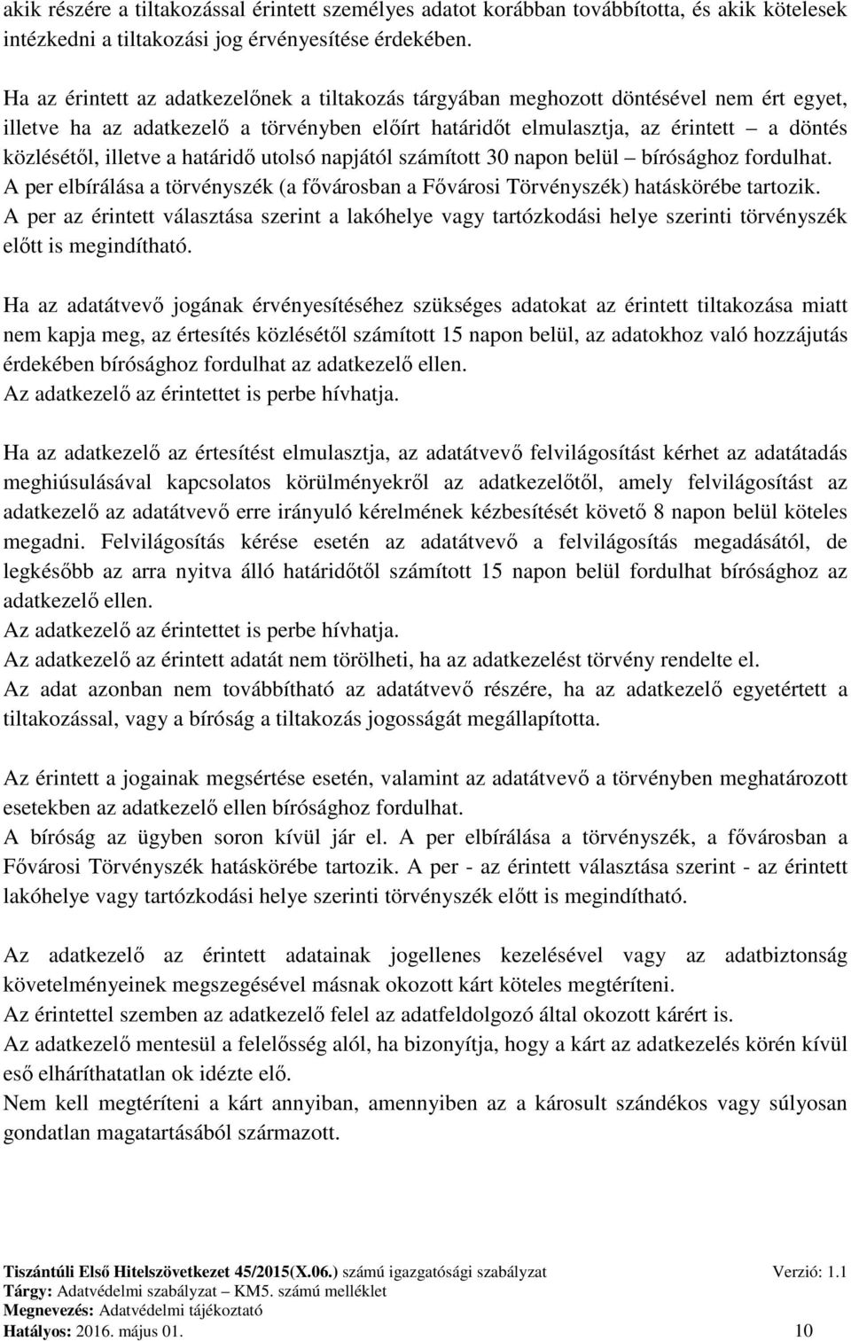 a határidő utolsó napjától számított 30 napon belül bírósághoz fordulhat. A per elbírálása a törvényszék (a fővárosban a Fővárosi Törvényszék) hatáskörébe tartozik.