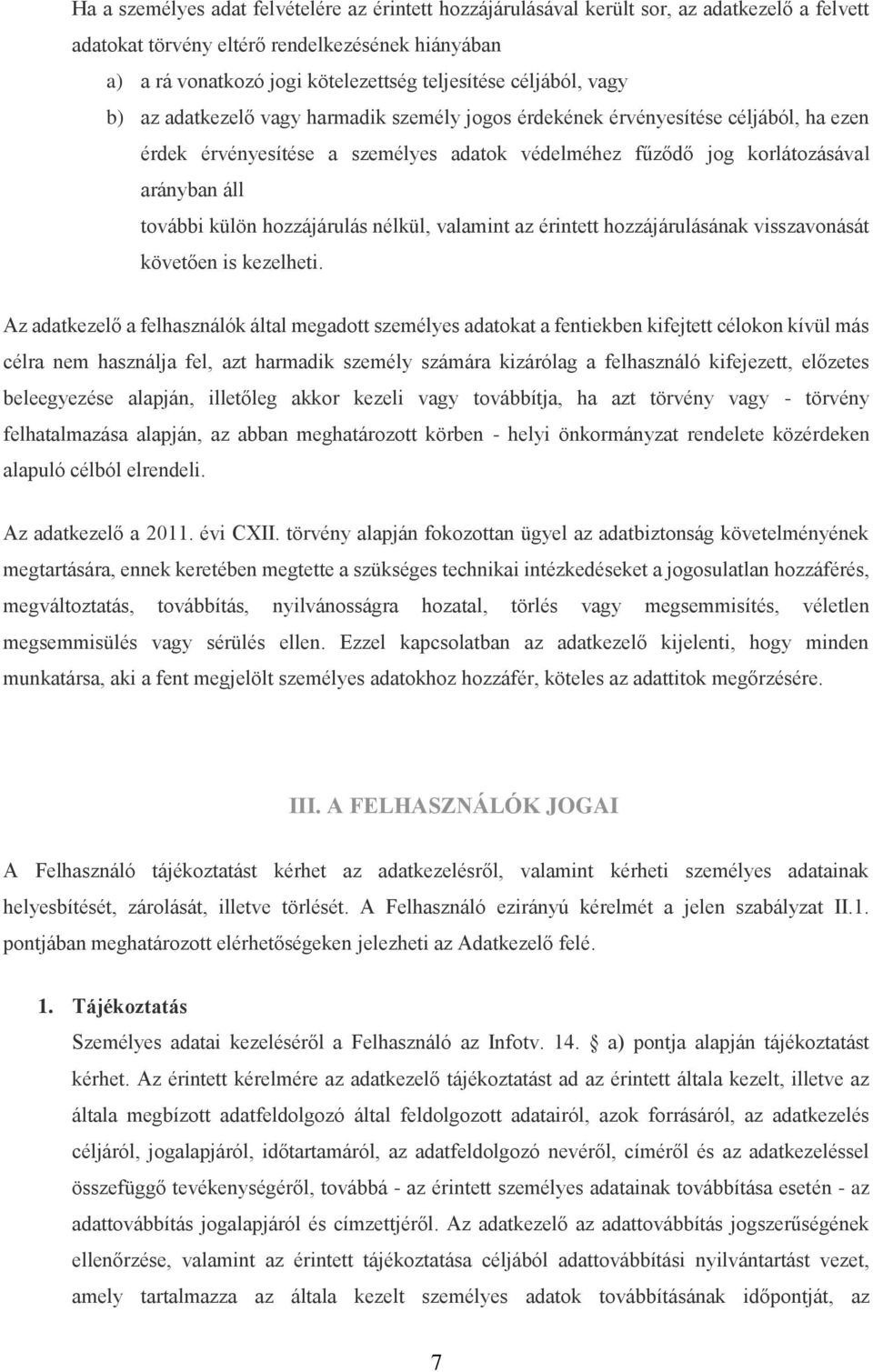 külön hozzájárulás nélkül, valamint az érintett hozzájárulásának visszavonását követően is kezelheti.