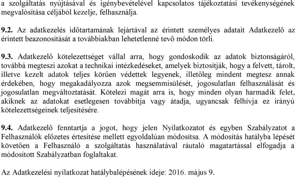 Adatkezelő kötelezettséget vállal arra, hogy gondoskodik az adatok biztonságáról, továbbá megteszi azokat a technikai intézkedéseket, amelyek biztosítják, hogy a felvett, tárolt, illetve kezelt