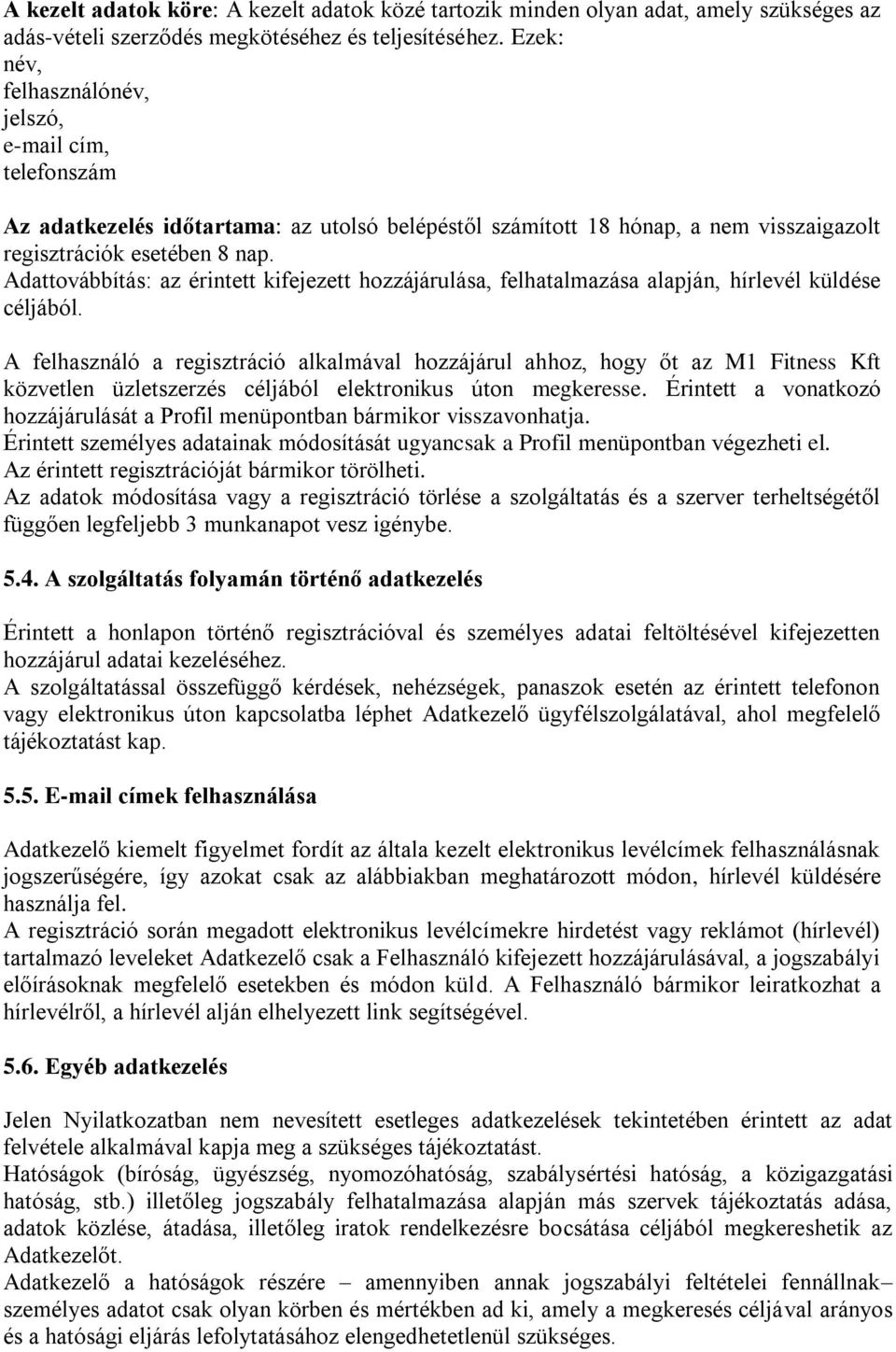 Adattovábbítás: az érintett kifejezett hozzájárulása, felhatalmazása alapján, hírlevél küldése céljából.