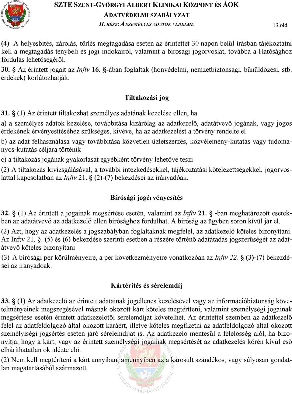 a Hatósághoz fordulás lehetőségéről. 30. Az érintett jogait az Inftv 16. -ában foglaltak (honvédelmi, nemzetbiztonsági, bűnüldözési, stb. érdekek) korlátozhatják. Tiltakozási jog 31.