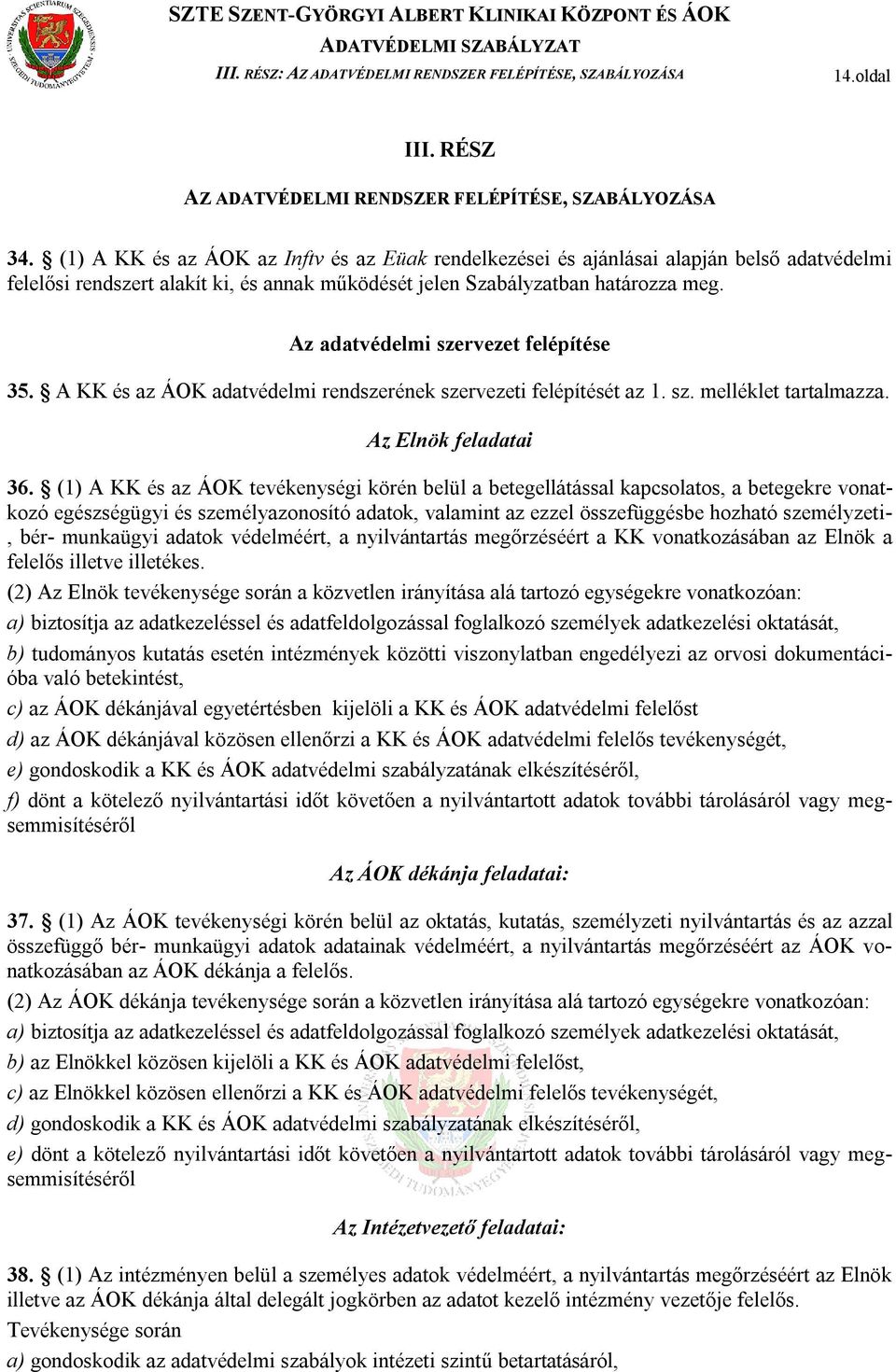 Az adatvédelmi szervezet felépítése 35. A KK és az ÁOK adatvédelmi rendszerének szervezeti felépítését az 1. sz. melléklet tartalmazza. Az Elnök feladatai 36.