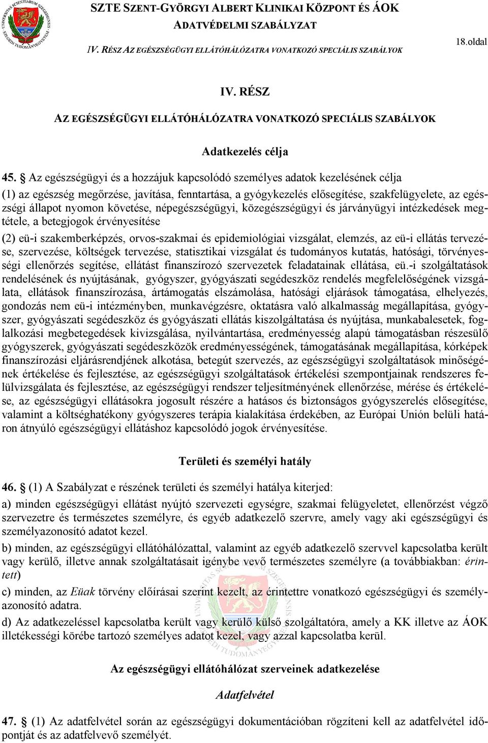 követése, népegészségügyi, közegészségügyi és járványügyi intézkedések megtétele, a betegjogok érvényesítése (2) eü-i szakemberképzés, orvos-szakmai és epidemiológiai vizsgálat, elemzés, az eü-i