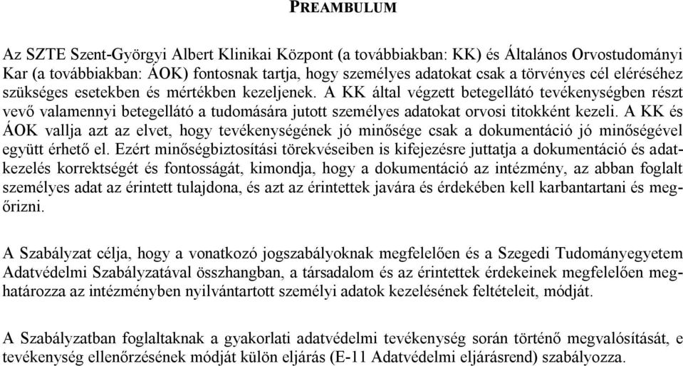 A KK és ÁOK vallja azt az elvet, hogy tevékenységének jó minősége csak a dokumentáció jó minőségével együtt érhető el.