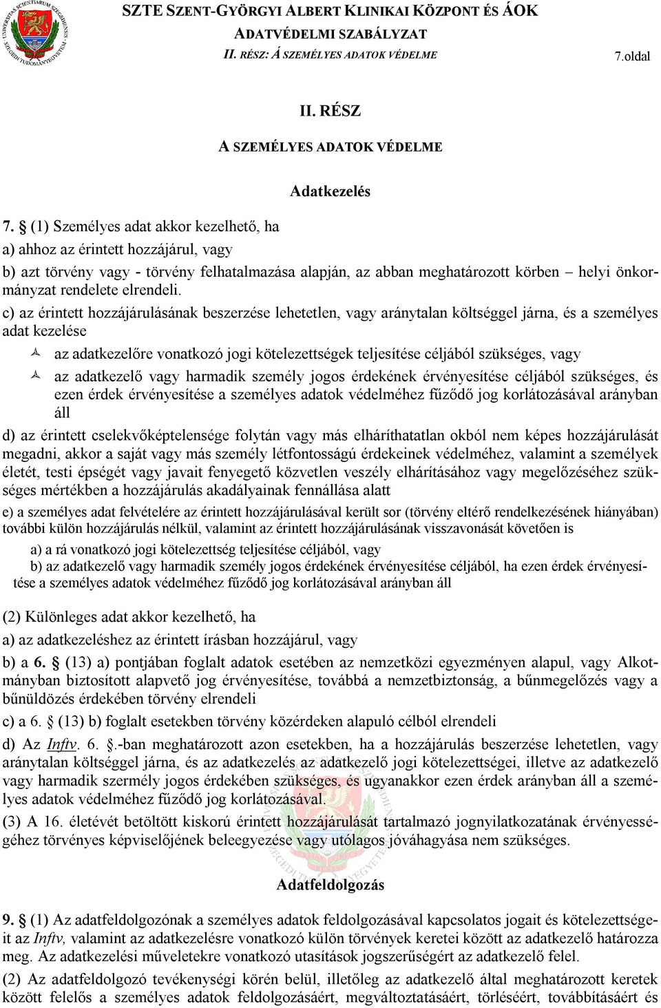 c) az érintett hozzájárulásának beszerzése lehetetlen, vagy aránytalan költséggel járna, és a személyes adat kezelése az adatkezelőre vonatkozó jogi kötelezettségek teljesítése céljából szükséges,