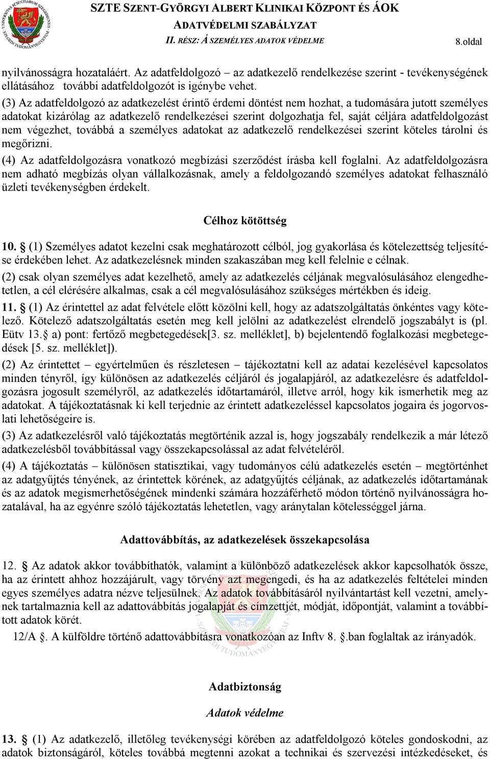 adatfeldolgozást nem végezhet, továbbá a személyes adatokat az adatkezelő rendelkezései szerint köteles tárolni és megőrizni.