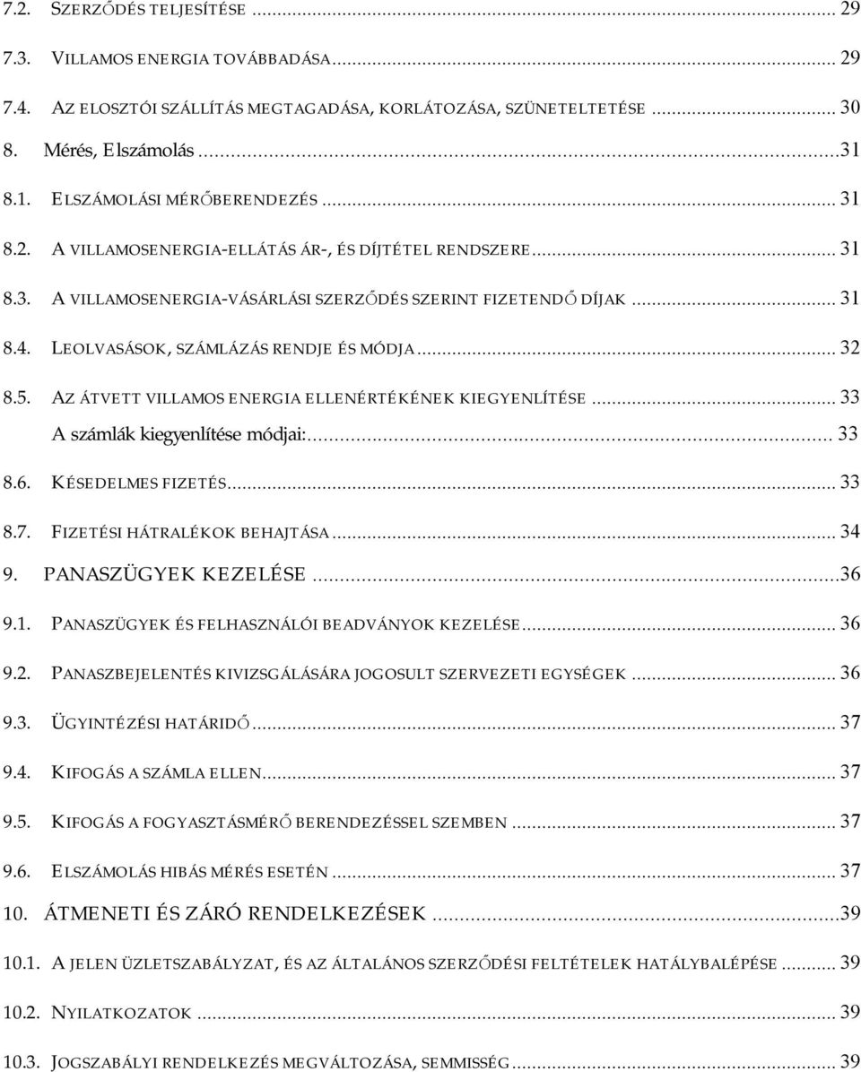 AZ ÁTVETT VILLAMOS ENERGIA ELLENÉRTÉKÉNEK KIEGYENLÍTÉSE...33 A számlák kiegyenlítése módjai:...33 8.6. KÉSEDELMES FIZETÉS...33 8.7. FIZETÉSI HÁTRALÉKOK BEHAJTÁSA...34 9. PANASZÜGYEK KEZELÉSE...36 9.1.