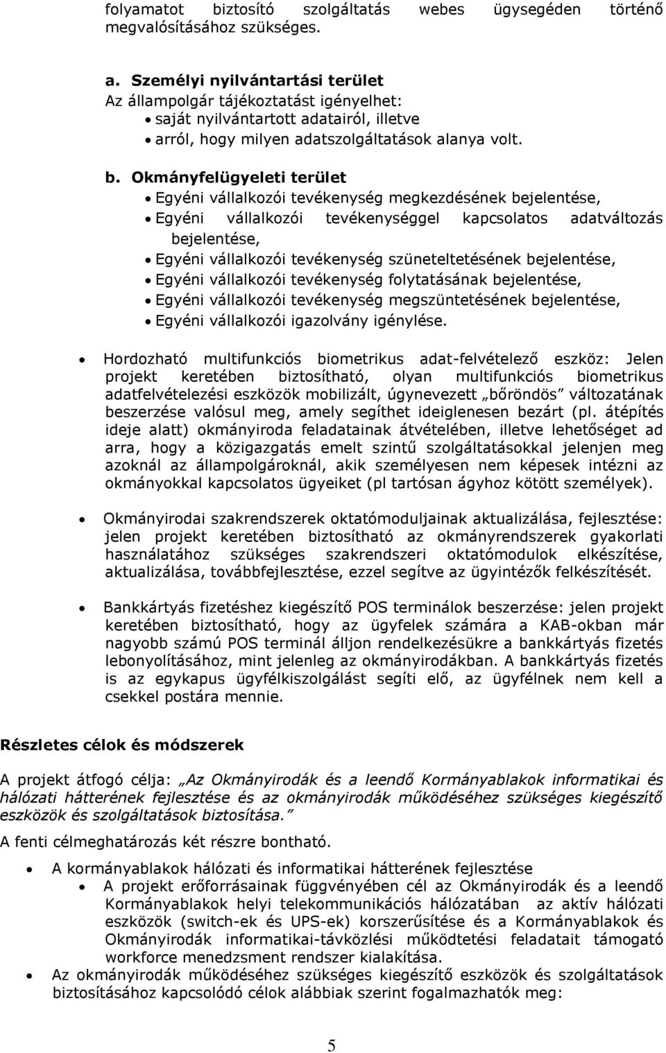 Okmányfelügyeleti terület Egyéni vállalkozói tevékenység megkezdésének bejelentése, Egyéni vállalkozói tevékenységgel kapcsolatos adatváltozás bejelentése, Egyéni vállalkozói tevékenység