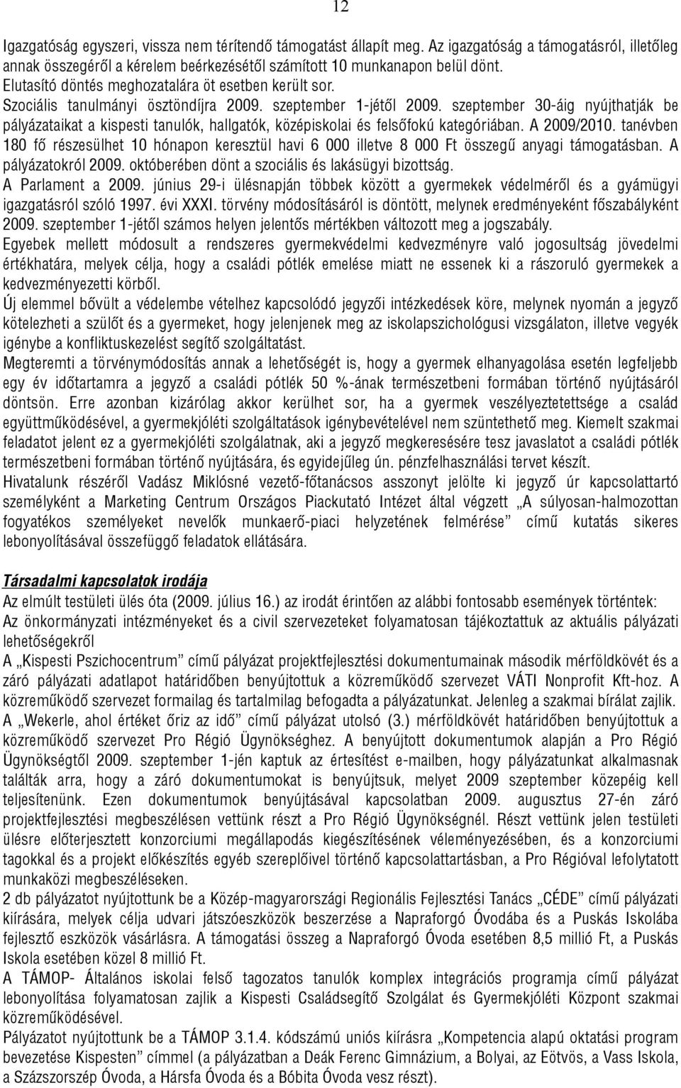 szeptember 30-áig nyújthatják be pályázataikat a kispesti tanulók, hallgatók, középiskolai és felsőfokú kategóriában. A 2009/2010.