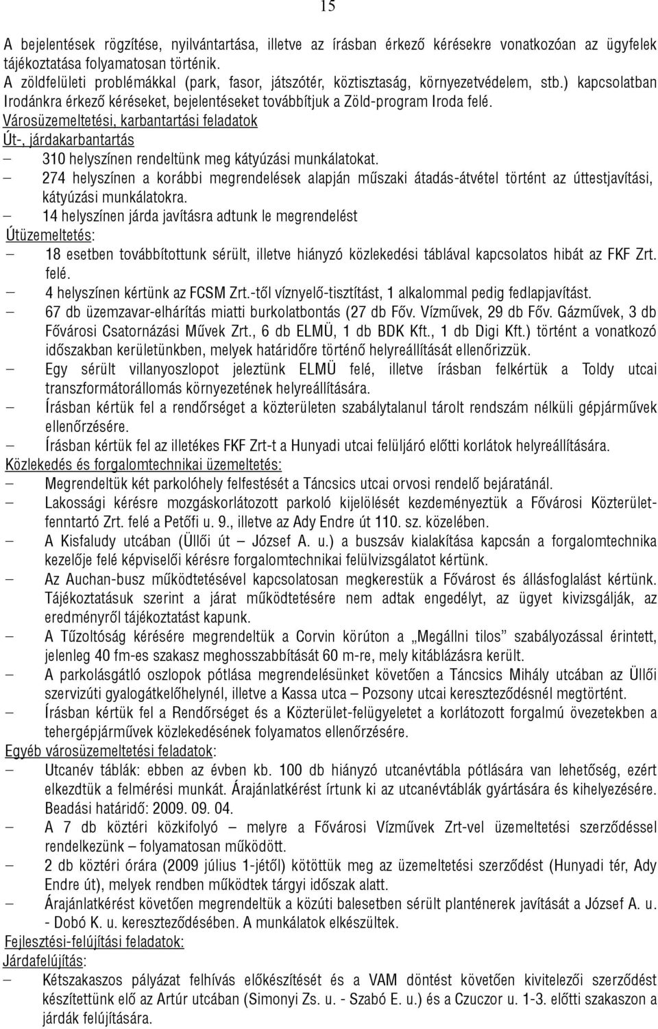 Városüzemeltetési, karbantartási feladatok Út-, járdakarbantartás 310 helyszínen rendeltünk meg kátyúzási munkálatokat.