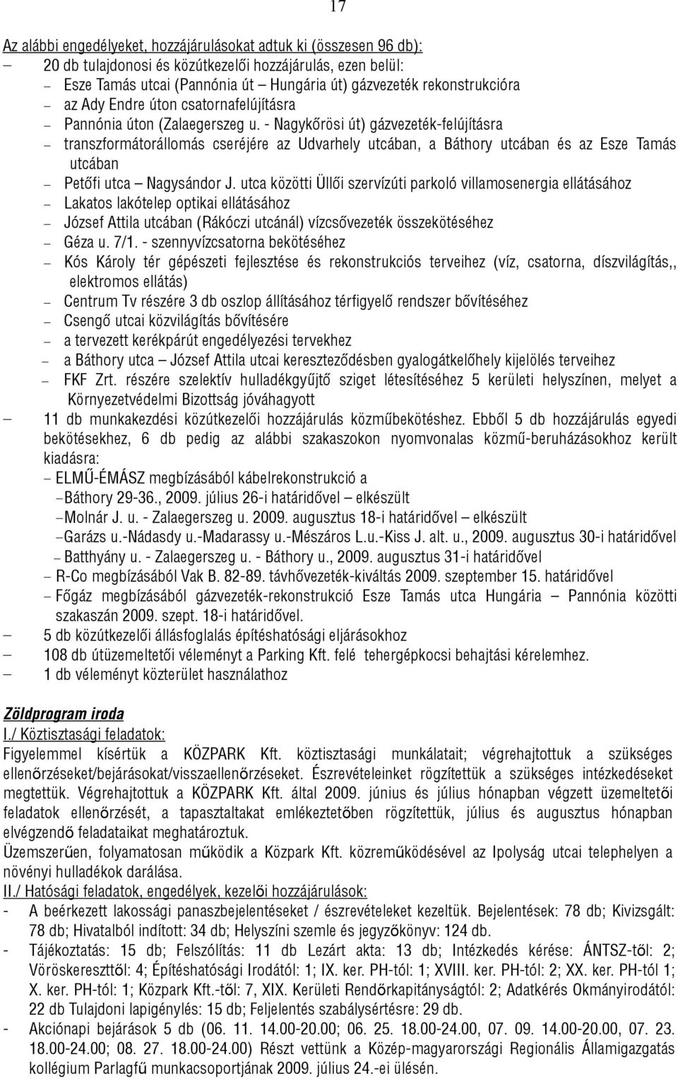 - Nagykőrösi út) gázvezeték-felújításra transzformátorállomás cseréjére az Udvarhely utcában, a Báthory utcában és az Esze Tamás utcában Petőfi utca Nagysándor J.