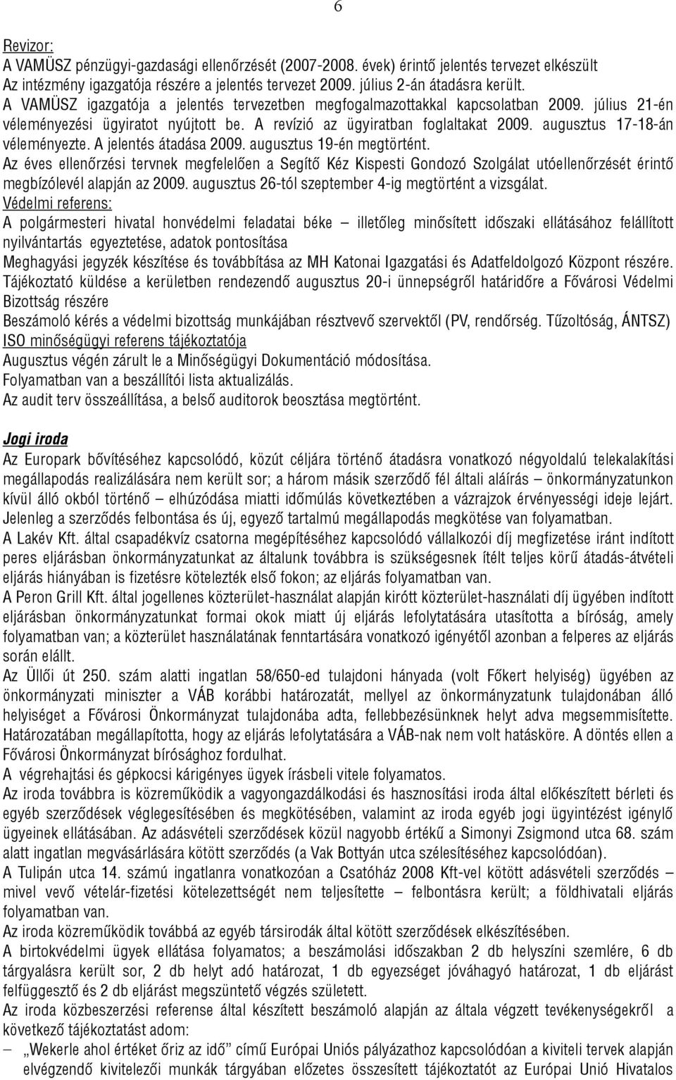 augusztus 17-18-án véleményezte. A jelentés átadása 2009. augusztus 19-én megtörtént.