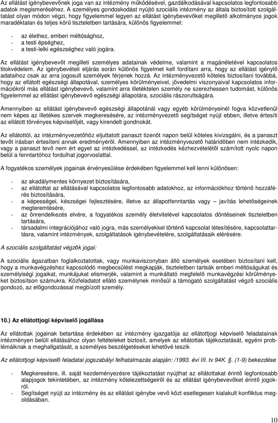 és teljes körő tiszteletben tartására, különös figyelemmel: - az élethez, emberi méltósághoz, - a testi épséghez, - a testi-lelki egészséghez való jogára.