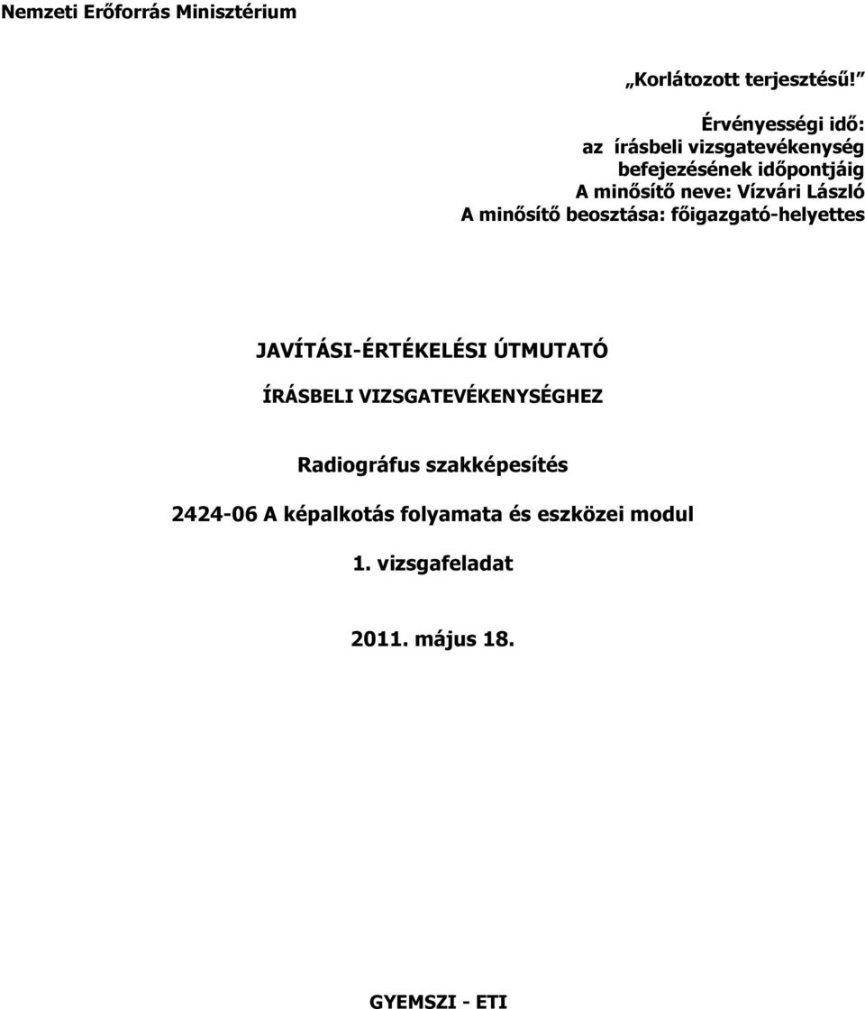 Vízvári László A minősítő beosztása: főigazgató-helyettes JAVÍTÁSI-ÉRTÉKELÉSI ÚTMUTATÓ