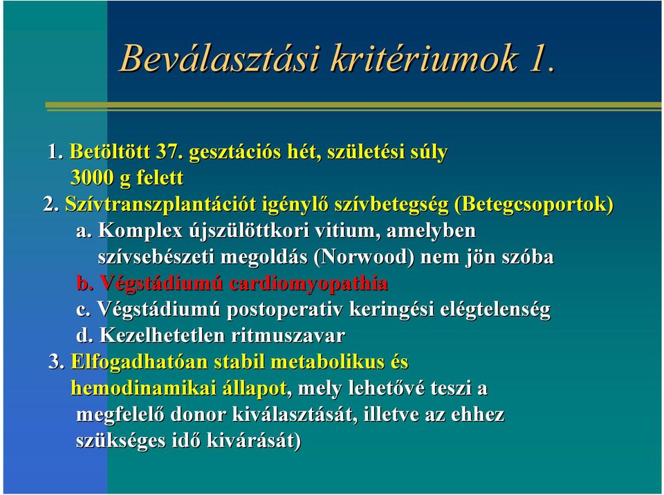 Komplex újszülöttkori vitium, amelyben szívseb vsebészeti szeti megoldás s (Norwood) nem jön j n szóba b. VégstV gstádiumú cardiomyopathia c.