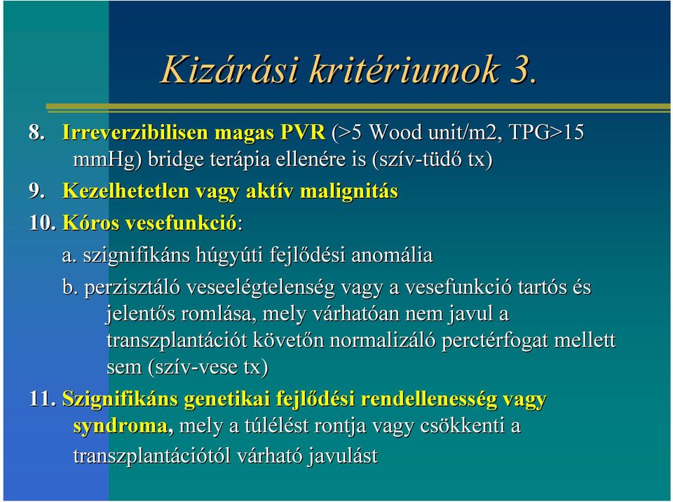 perzisztáló veseelégtelens gtelenség g vagy a vesefunkció tartós és jelentős s romlása, mely várhatv rhatóan an nem javul a transzplantáci ciót t követk vetőn