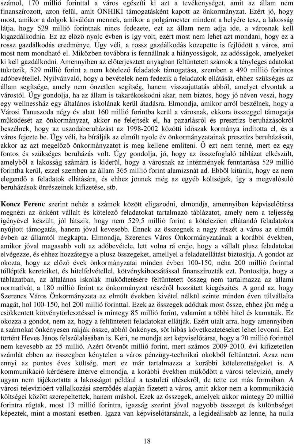 kell kigazdálkodnia. Ez az előző nyolc évben is így volt, ezért most nem lehet azt mondani, hogy ez a rossz gazdálkodás eredménye.