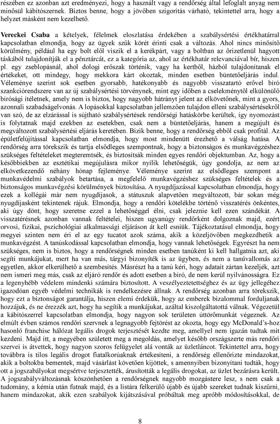 Vereckei Csaba a kételyek, félelmek eloszlatása érdekében a szabálysértési értékhatárral kapcsolatban elmondja, hogy az ügyek szűk körét érinti csak a változás.