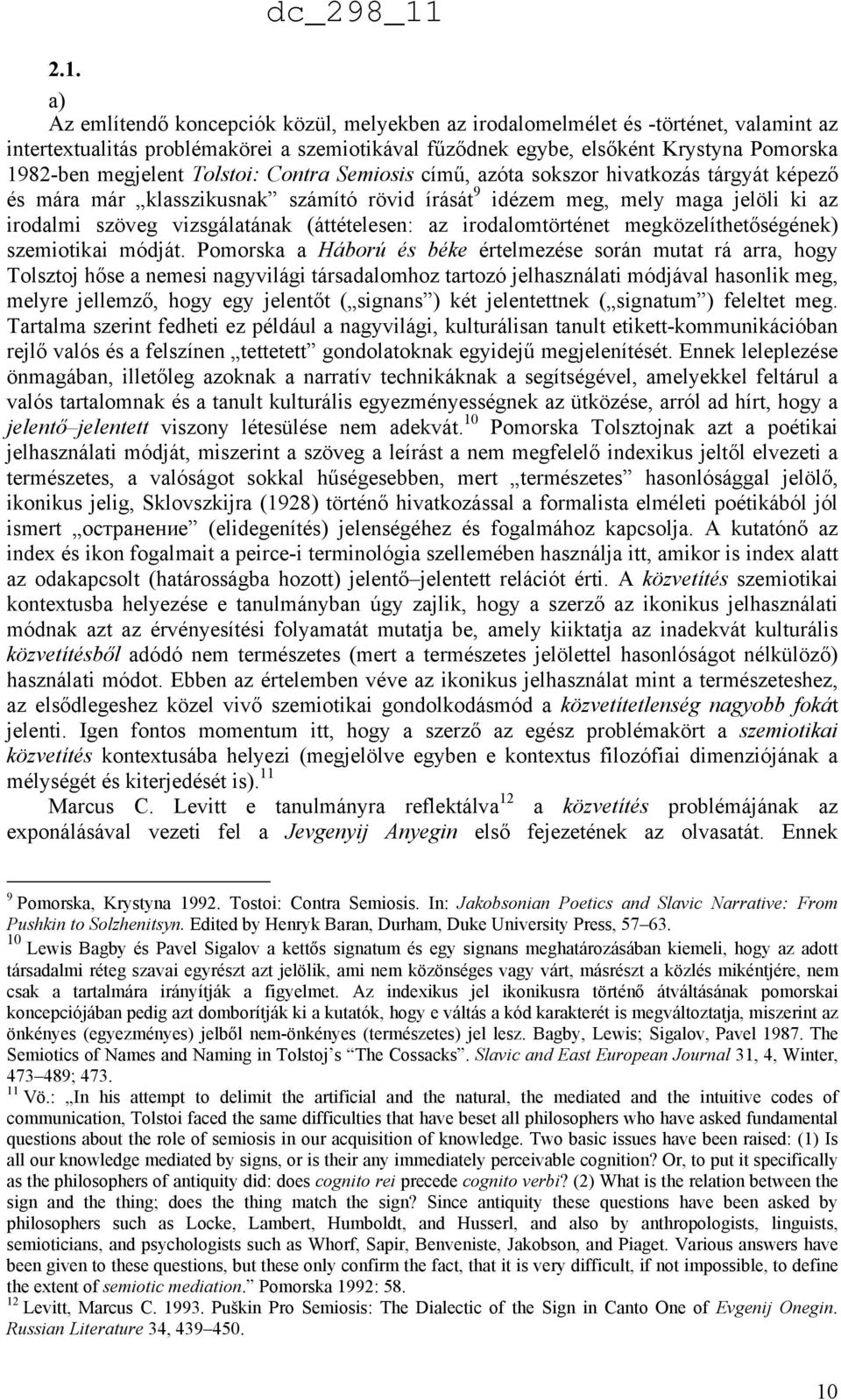 (áttételesen: az irodalomtörténet megközelíthetőségének) szemiotikai módját.
