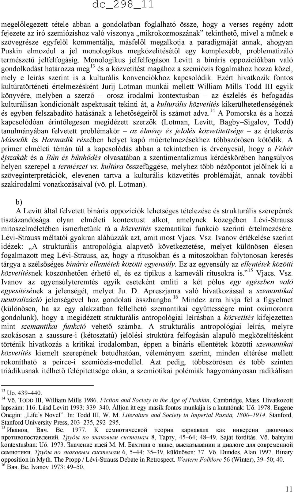 Monologikus jelfelfogáson Levitt a bináris oppozíciókban való gondolkodást határozza meg 13 és a közvetítést magához a szemiózis fogalmához hozza közel, mely e leírás szerint is a kulturális