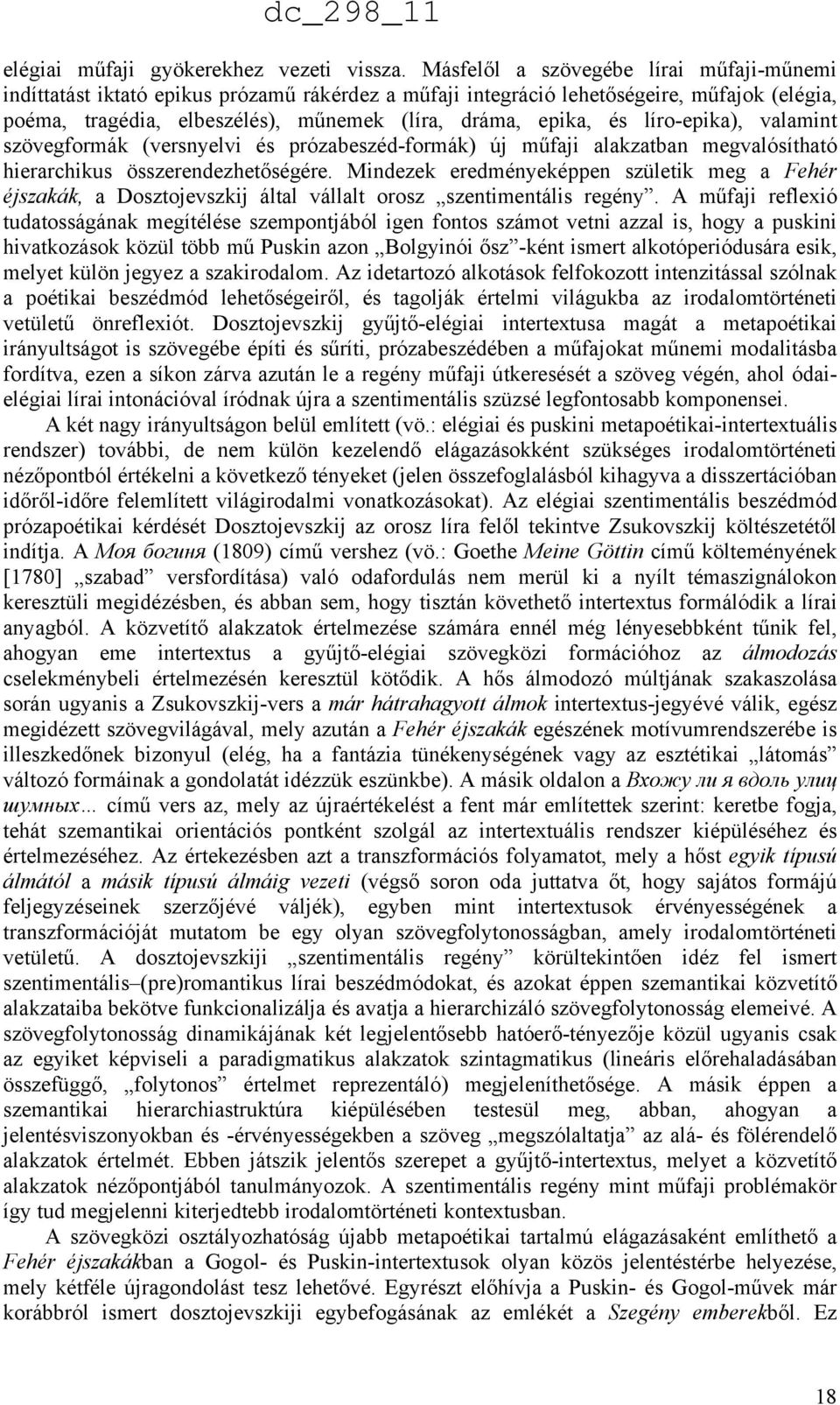 líro-epika), valamint szövegformák (versnyelvi és prózabeszéd-formák) új műfaji alakzatban megvalósítható hierarchikus összerendezhetőségére.