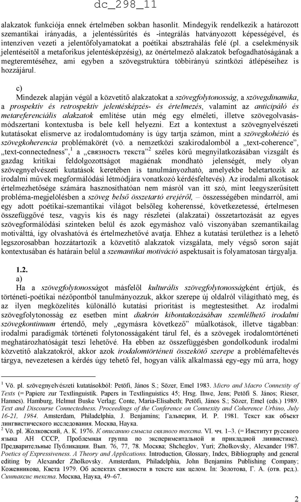 a cselekménysík jelentéseitől a metaforikus jelentésképzésig), az önértelmező alakzatok befogadhatóságának a megteremtéséhez, ami egyben a szövegstruktúra többirányú szintközi átlépéseihez is