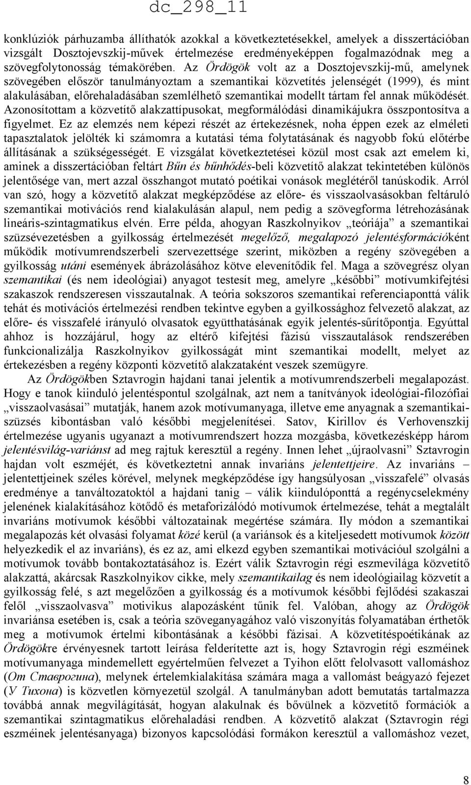 tártam fel annak működését. Azonosítottam a közvetítő alakzattípusokat, megformálódási dinamikájukra összpontosítva a figyelmet.