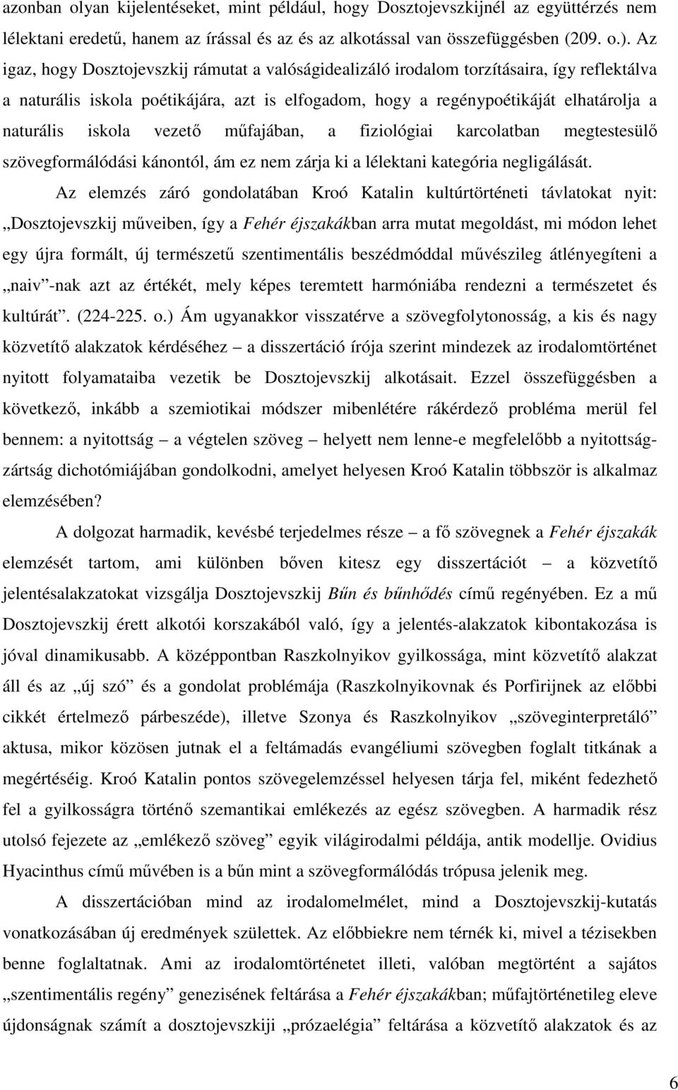 iskola vezető műfajában, a fiziológiai karcolatban megtestesülő szövegformálódási kánontól, ám ez nem zárja ki a lélektani kategória negligálását.