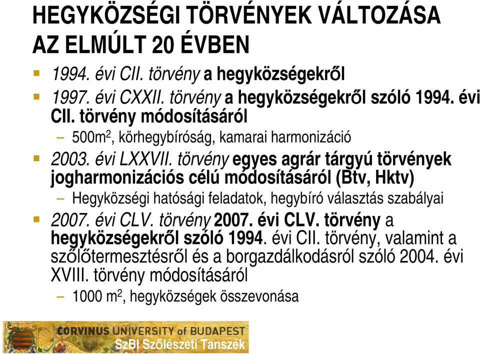 törvény egyes agrár tárgyú törvények jogharmonizációs célú módosításáról (Btv, Hktv) Hegyközségi hatósági feladatok, hegybíró választás szabályai 2007.