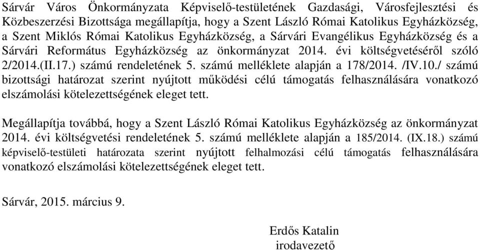 / számú bizottsági határozat szerint nyújtott működési célú támogatás felhasználására vonatkozó elszámolási kötelezettségének eleget tett.