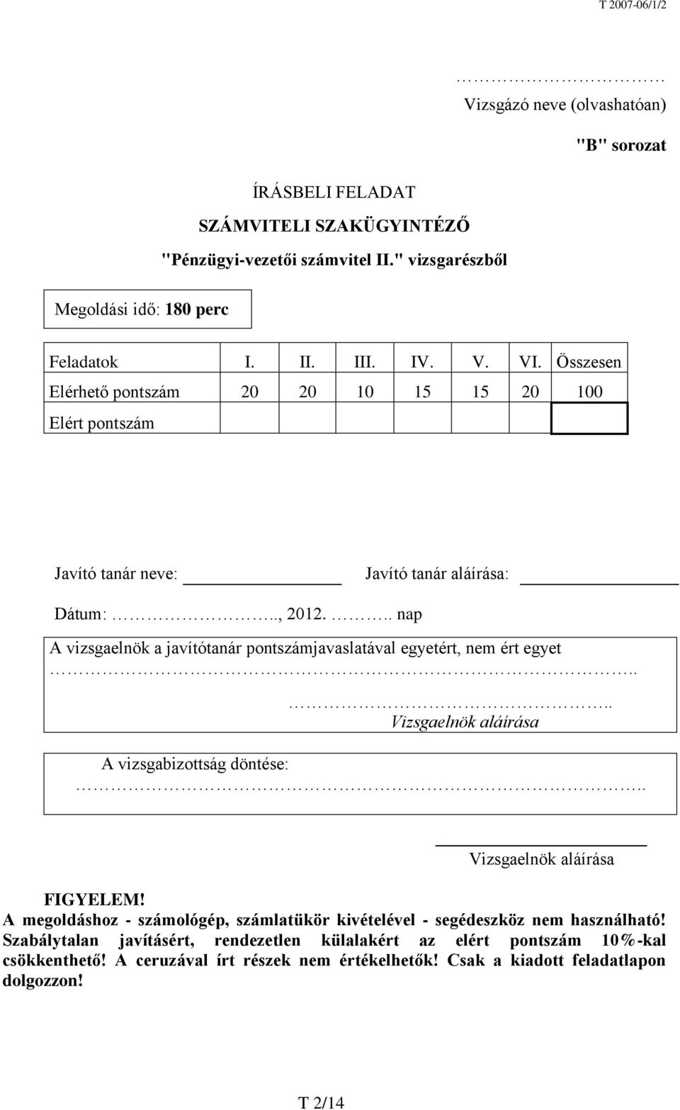 .. nap A vizsgaelnök a javítótanár pontszámjavaslatával egyetért, nem ért egyet.... Vizsgaelnök aláírása A vizsgabizottság döntése:.. Vizsgaelnök aláírása FIGYELEM!