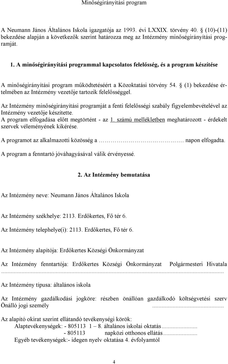 A minőségirányítási programmal kapcsolatos felelősség, és a program készítése A minőségirányítási program működtetéséért a Közoktatási törvény 54.