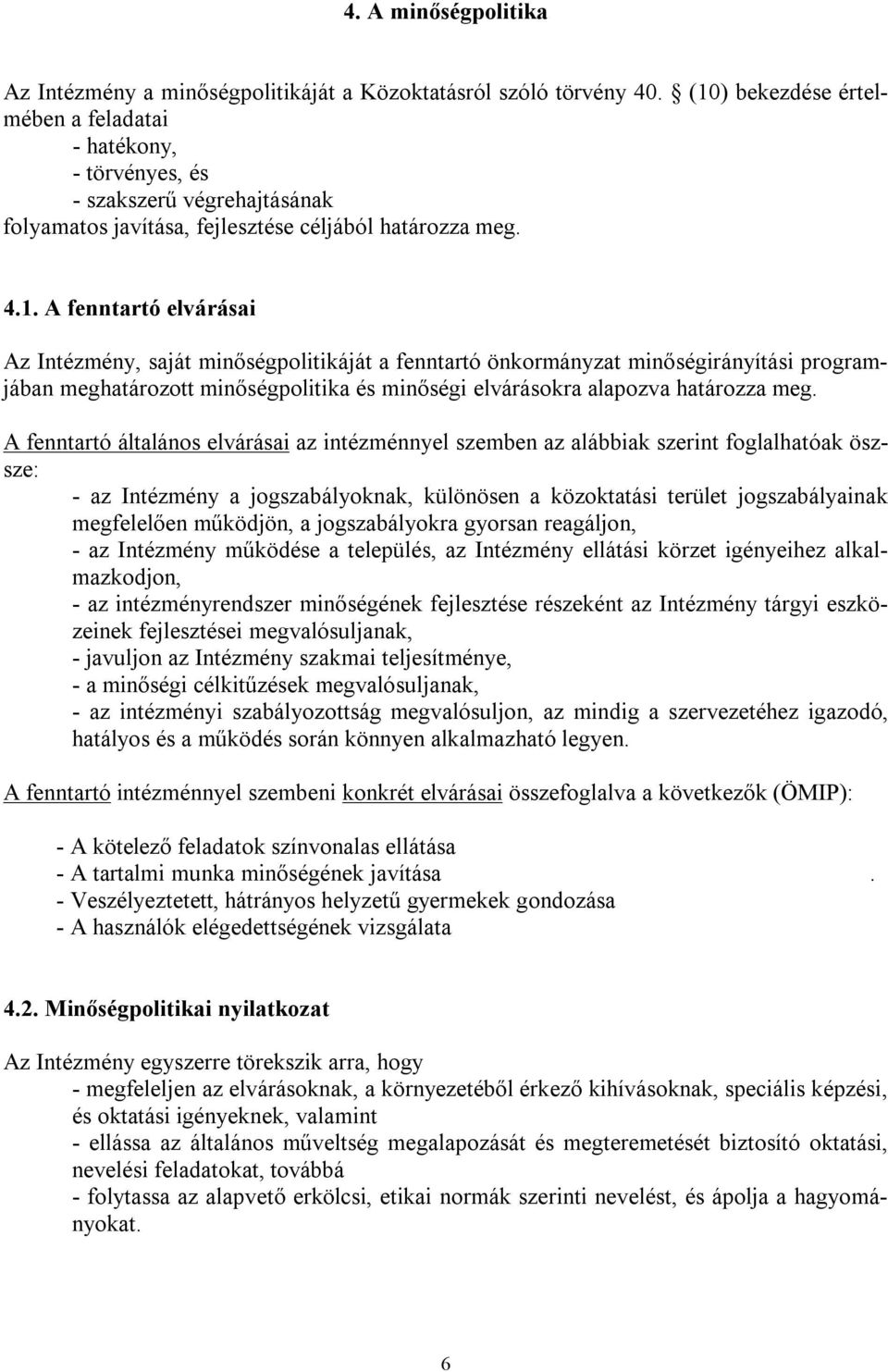 A fenntartó általános elvárásai az intézménnyel szemben az alábbiak szerint foglalhatóak öszsze: - az Intézmény a jogszabályoknak, különösen a közoktatási terület jogszabályainak megfelelően