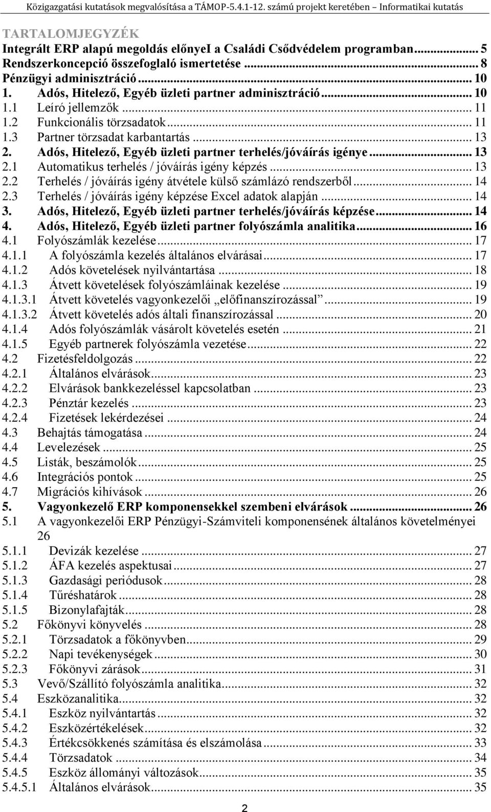 Adós, Hitelező, Egyéb üzleti partner terhelés/jóváírás igénye... 13 2.1 Automatikus terhelés / jóváírás igény képzés... 13 2.2 Terhelés / jóváírás igény átvétele külső számlázó rendszerből... 14 2.