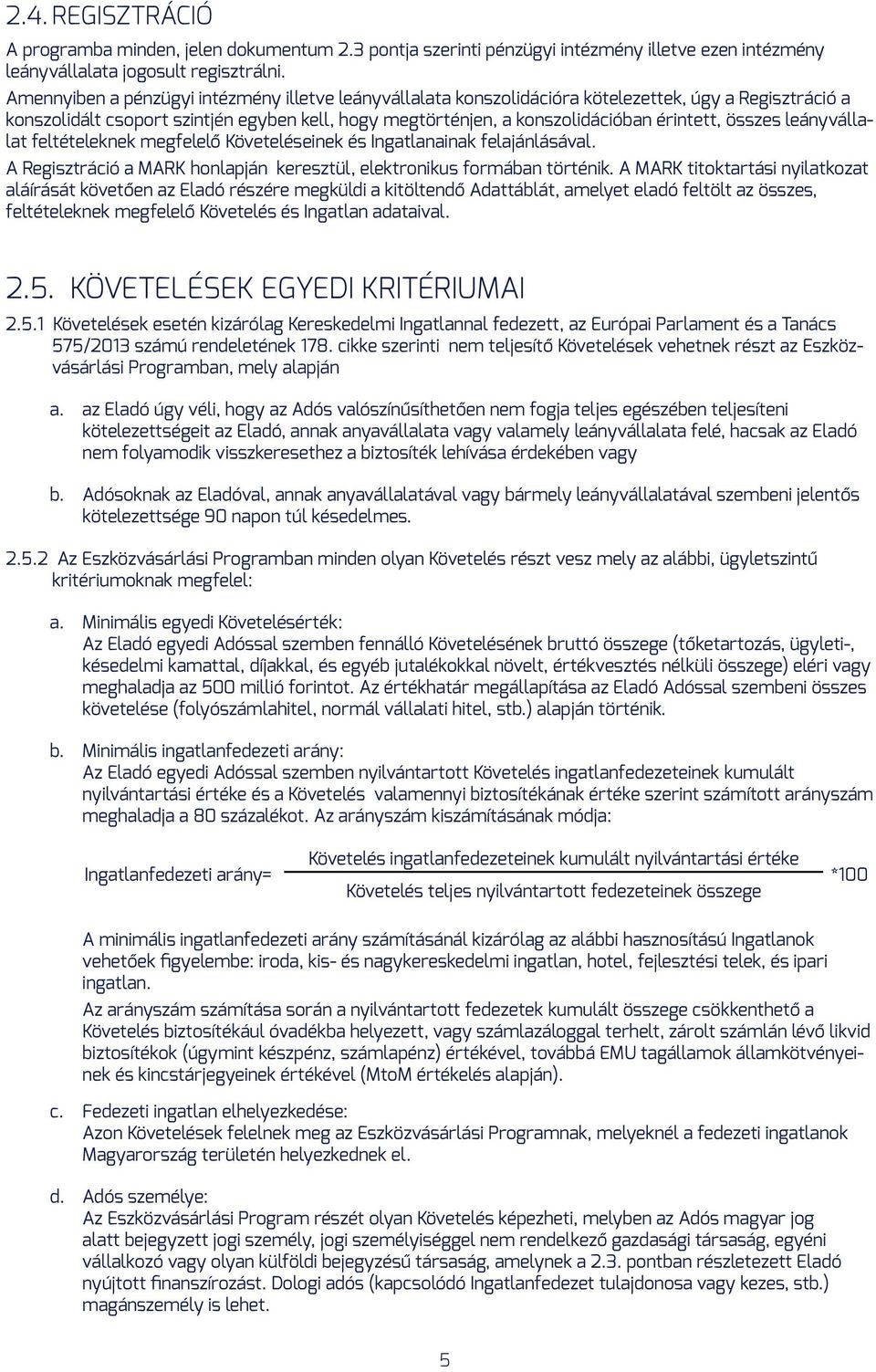 összes leányvállalat feltételeknek megfelelő Követeléseinek és Ingatlanainak felajánlásával. A Regisztráció a MARK honlapján keresztül, elektronikus formában történik.