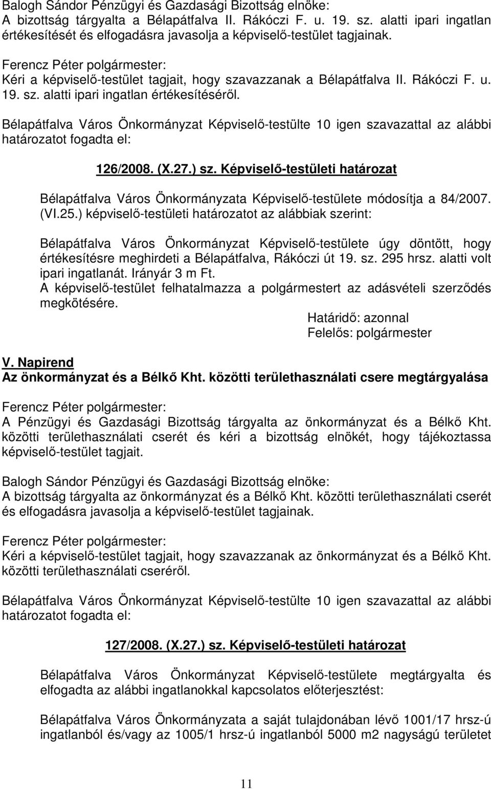 Bélapátfalva Város Önkormányzat Képviselő-testülte 10 igen szavazattal az alábbi 126/2008. (X.27.) sz.