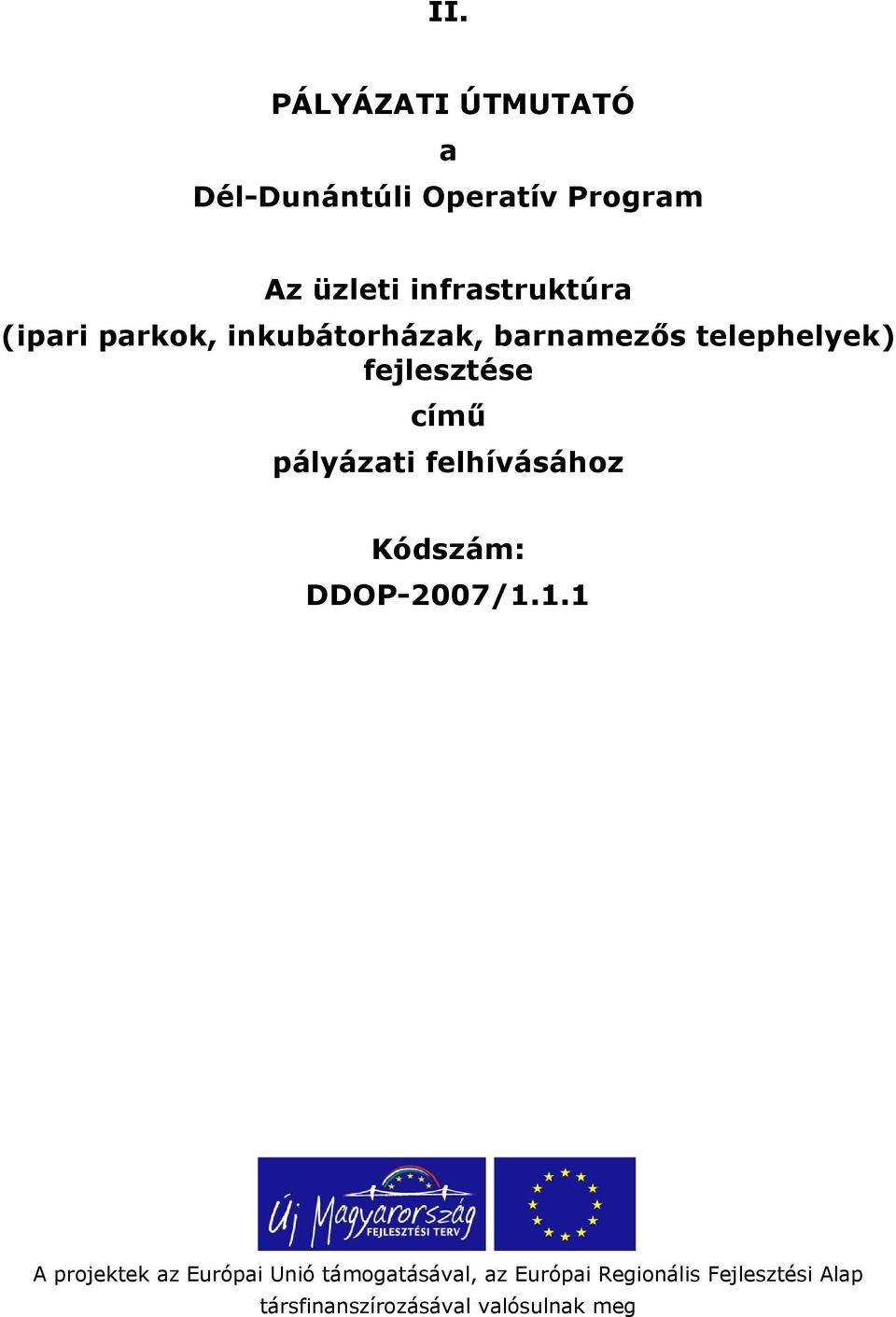 fejlesztése című pályázati felhívásához Kódszám: DDOP-2007/1.