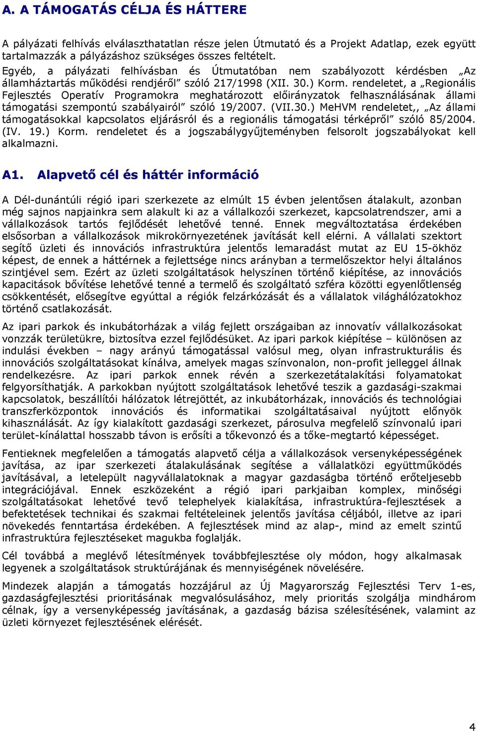 rendeletet, a Regionális Fejlesztés Operatív Programokra meghatározott előirányzatok felhasználásának állami támogatási szempontú szabályairól szóló 19/2007. (VII.30.