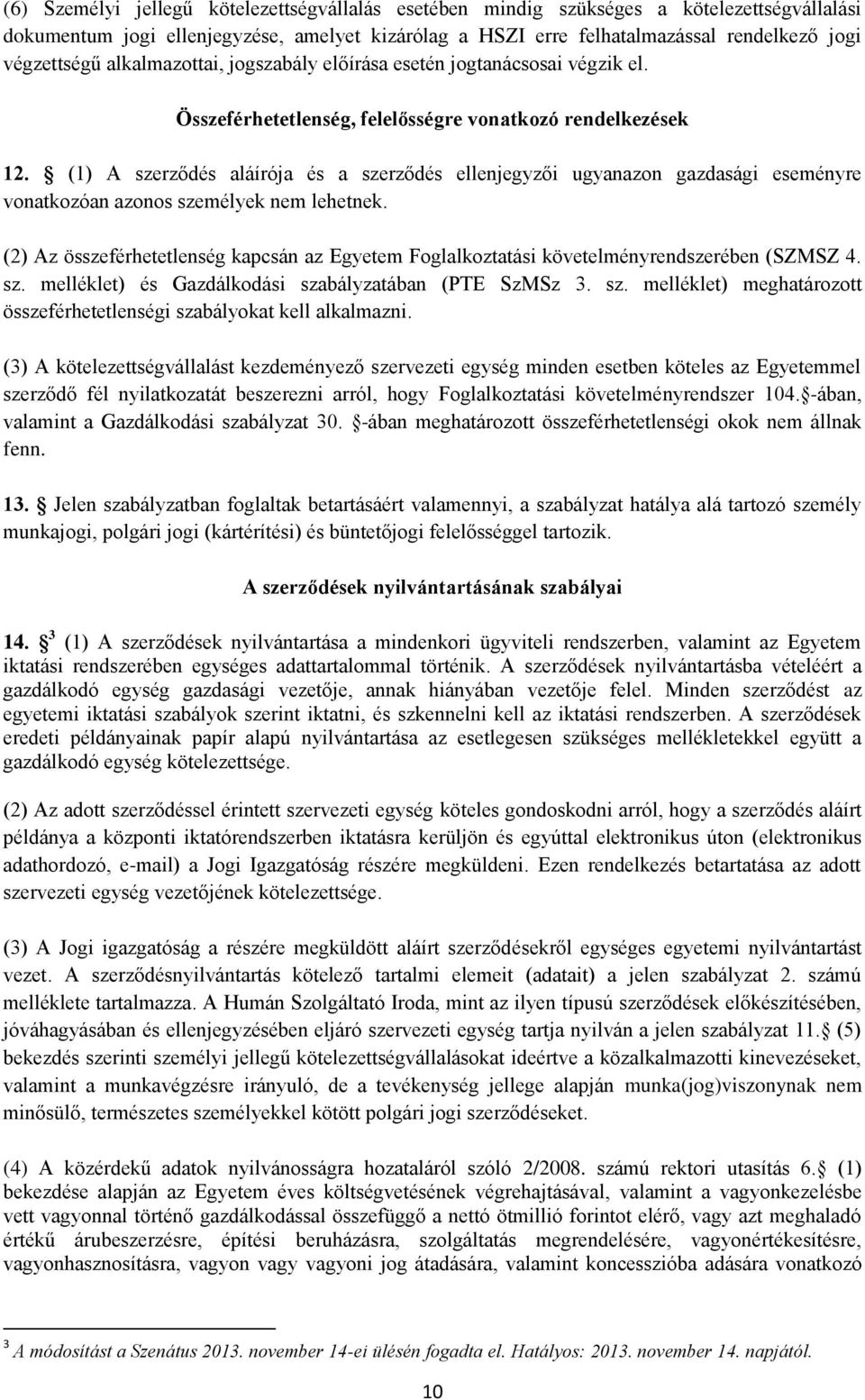 (1) A szerződés aláírója és a szerződés ellenjegyzői ugyanazon gazdasági eseményre vonatkozóan azonos személyek nem lehetnek.