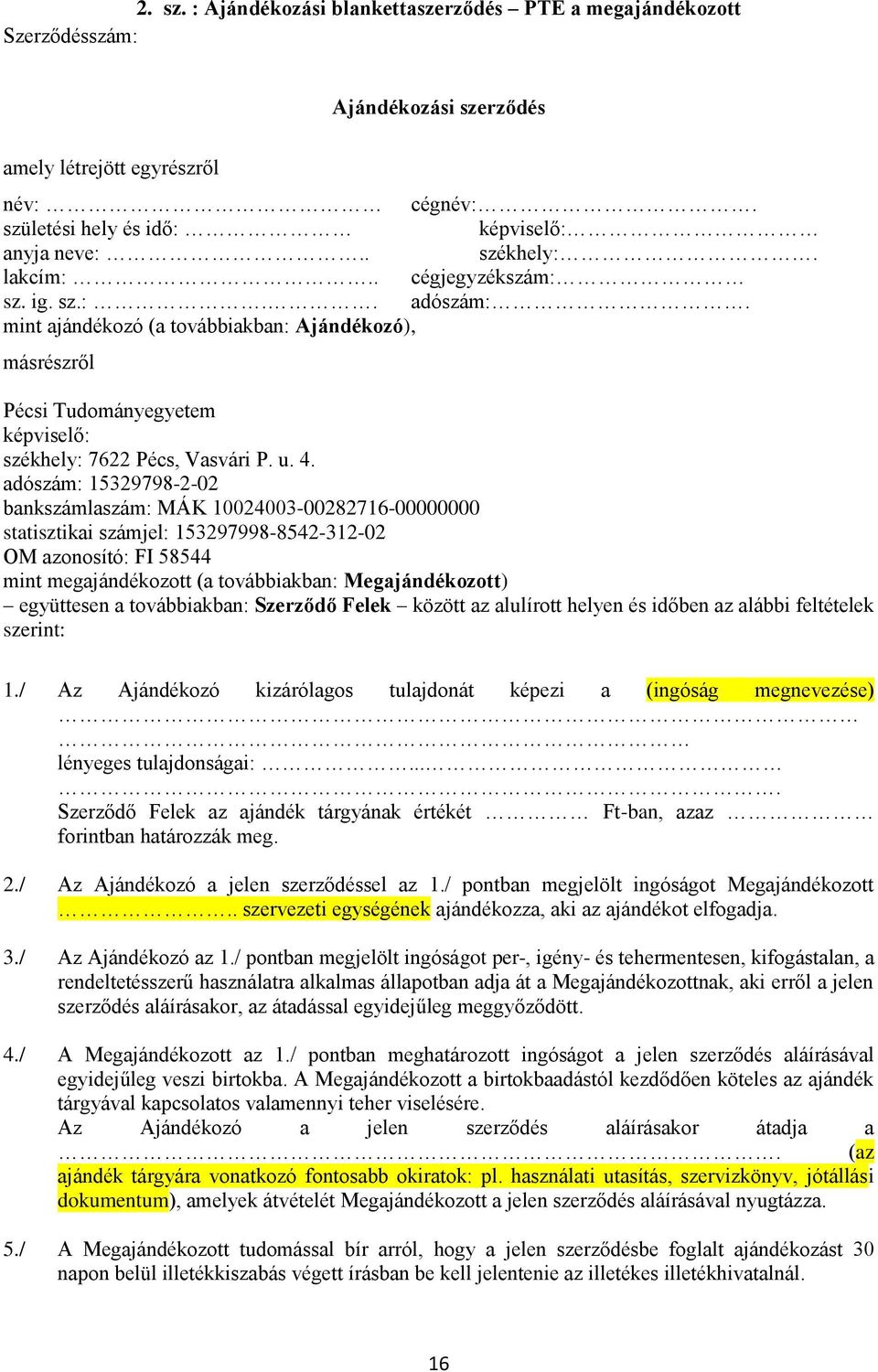 adószám: 15329798-2-02 bankszámlaszám: MÁK 10024003-00282716-00000000 statisztikai számjel: 153297998-8542-312-02 OM azonosító: FI 58544 mint megajándékozott (a továbbiakban: Megajándékozott)