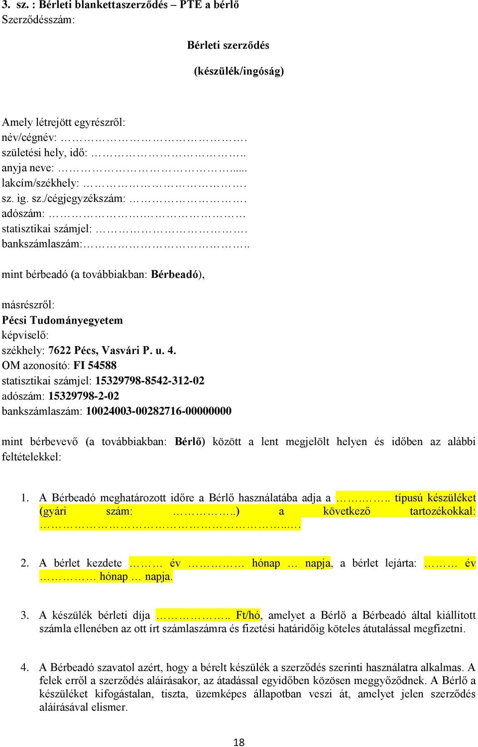 OM azonosító: FI 54588 statisztikai számjel: 15329798-8542-312-02 adószám: 15329798-2-02 bankszámlaszám: 10024003-00282716-00000000 mint bérbevevő (a továbbiakban: Bérlő) között a lent megjelölt