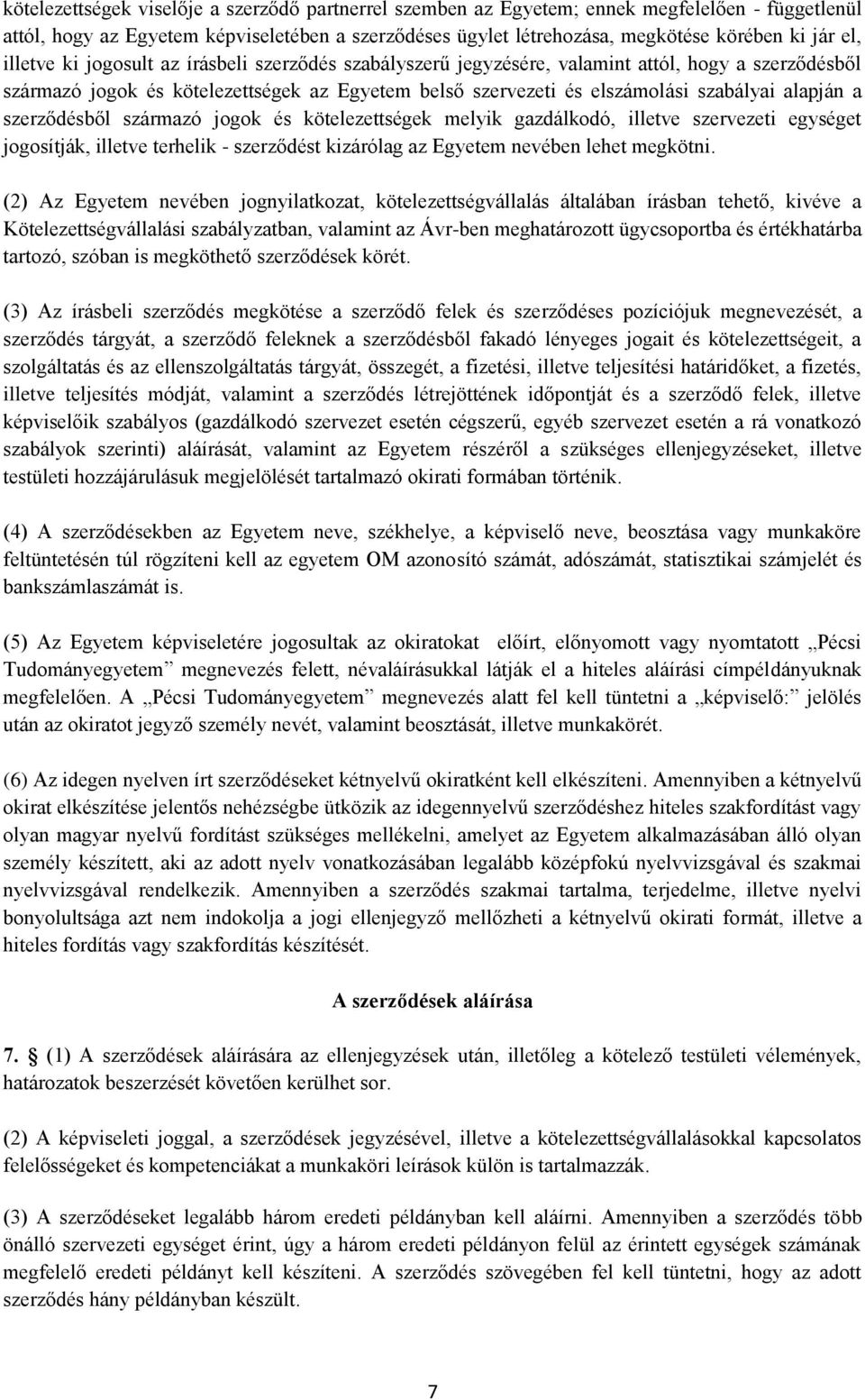 szerződésből származó jogok és kötelezettségek melyik gazdálkodó, illetve szervezeti egységet jogosítják, illetve terhelik - szerződést kizárólag az Egyetem nevében lehet megkötni.