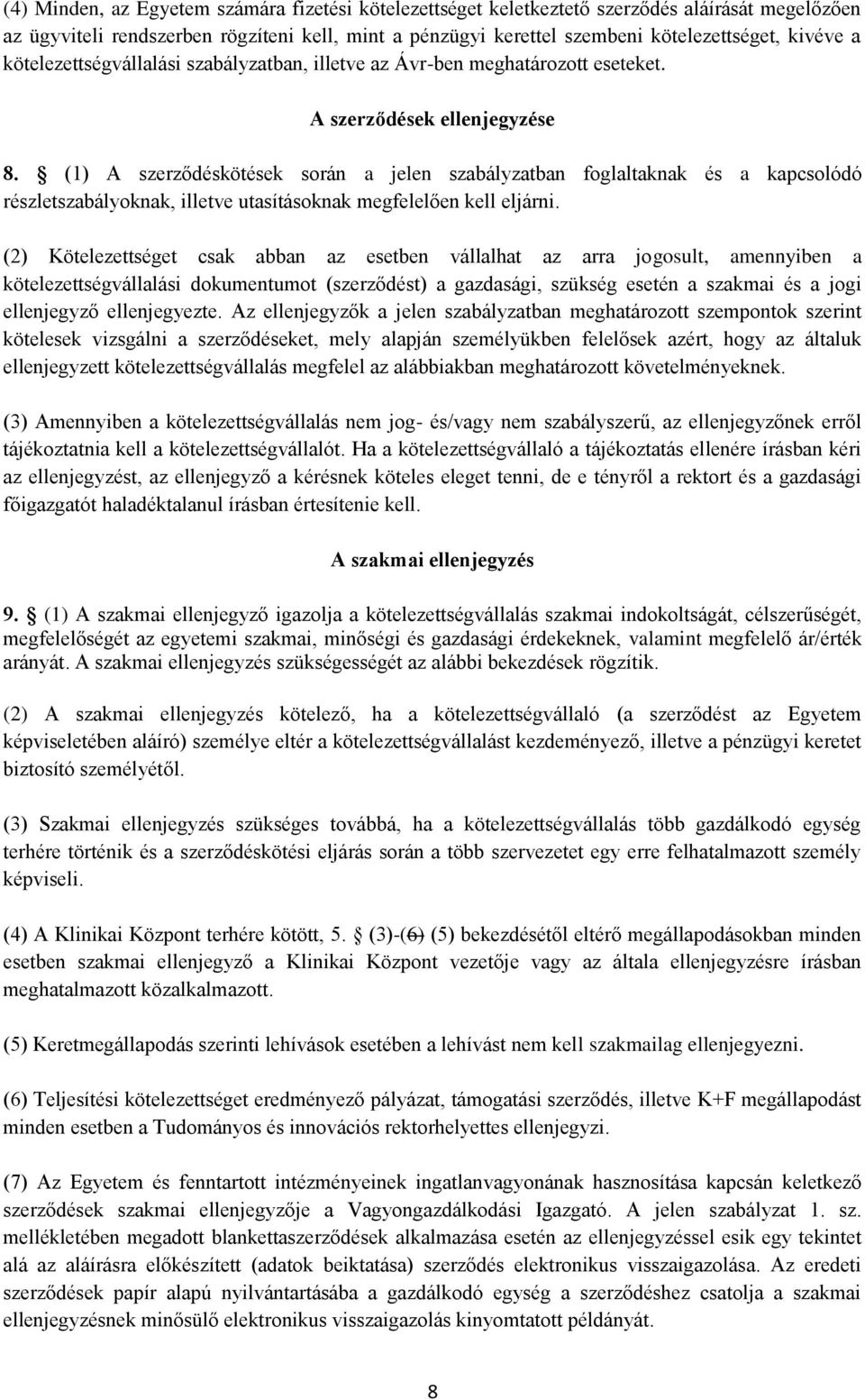 (1) A szerződéskötések során a jelen szabályzatban foglaltaknak és a kapcsolódó részletszabályoknak, illetve utasításoknak megfelelően kell eljárni.