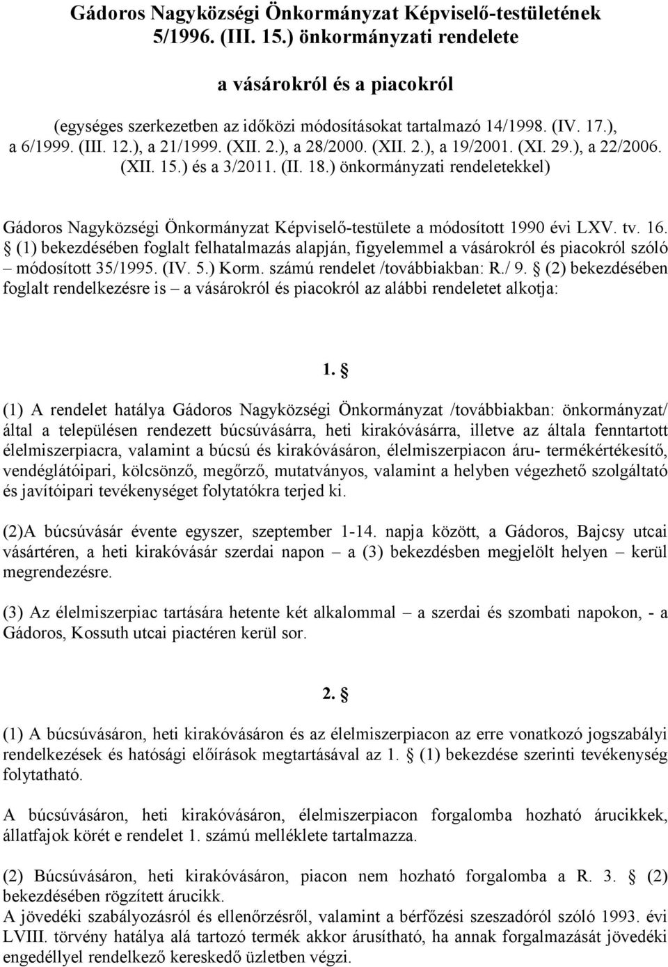 ) önkormányzati rendeletekkel) Gádoros Nagyközségi Önkormányzat Képviselő-testülete a módosított 1990 évi LXV. tv. 16.