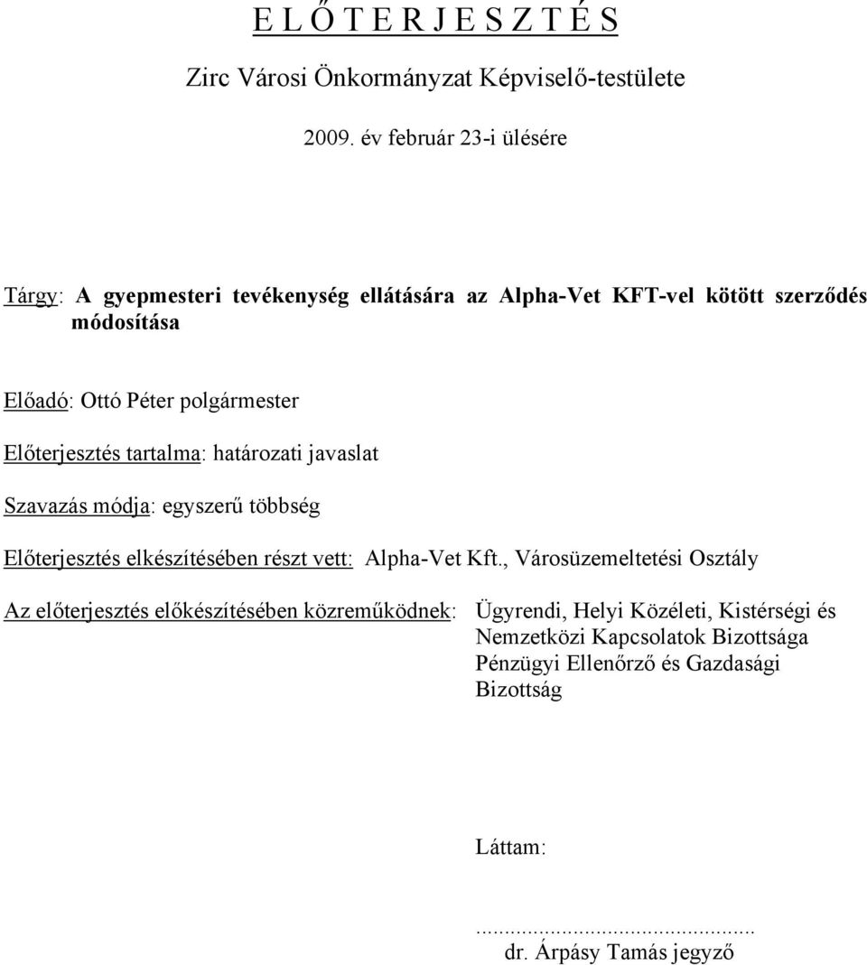 polgármester Előterjesztés tartalma: határozati javaslat Szavazás módja: egyszerű többség Előterjesztés elkészítésében részt vett: Alpha-Vet Kft.